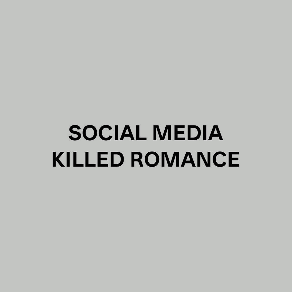 Social Media Killed Romance