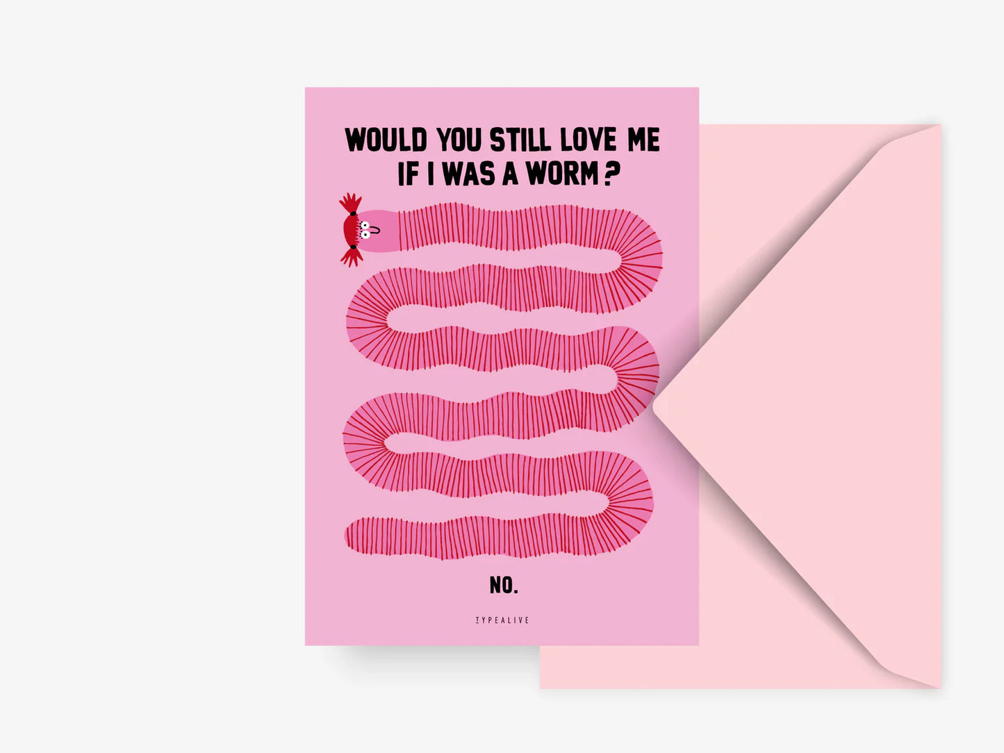 "Would you still love me, if I was a worm?" PK typealive